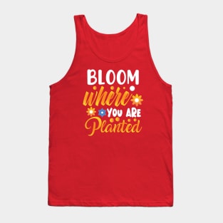 Bloom where you are planted Tank Top